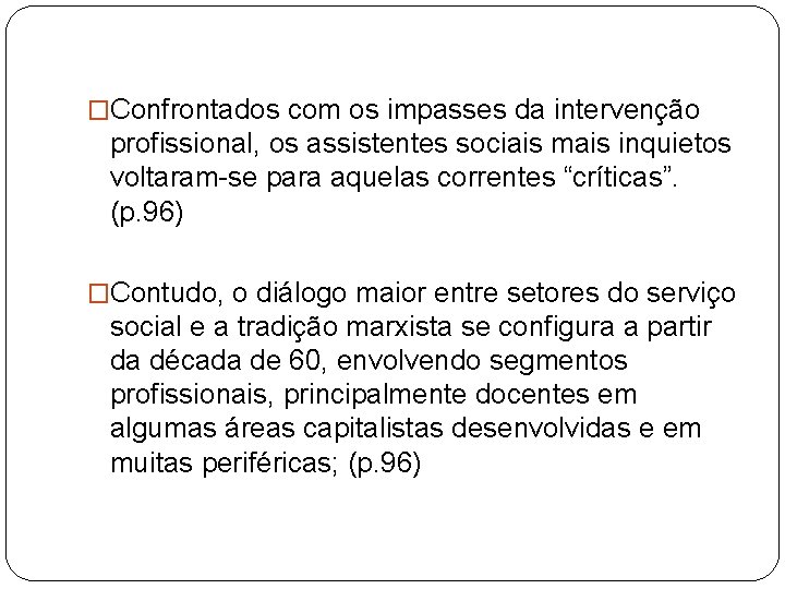 �Confrontados com os impasses da intervenção profissional, os assistentes sociais mais inquietos voltaram-se para