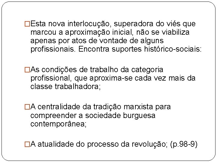 �Esta nova interlocução, superadora do viés que marcou a aproximação inicial, não se viabiliza