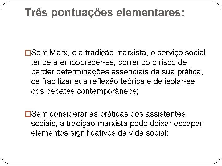 Três pontuações elementares: �Sem Marx, e a tradição marxista, o serviço social tende a