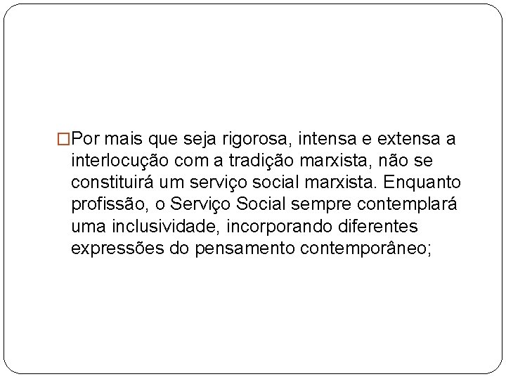 �Por mais que seja rigorosa, intensa e extensa a interlocução com a tradição marxista,