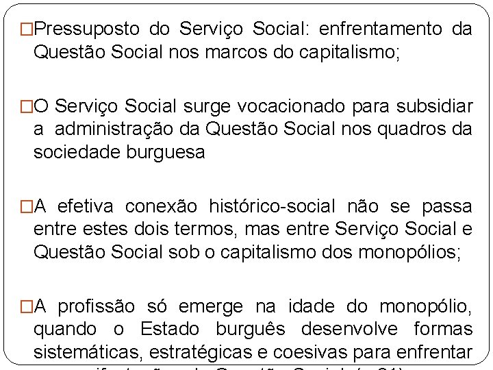 �Pressuposto do Serviço Social: enfrentamento da Questão Social nos marcos do capitalismo; �O Serviço