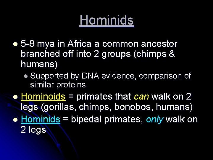 Hominids l 5 -8 mya in Africa a common ancestor branched off into 2