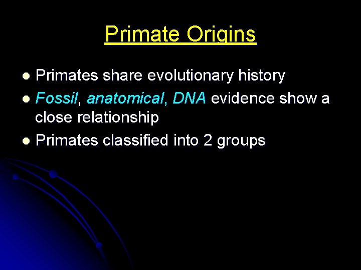 Primate Origins Primates share evolutionary history l Fossil, anatomical, DNA evidence show a close