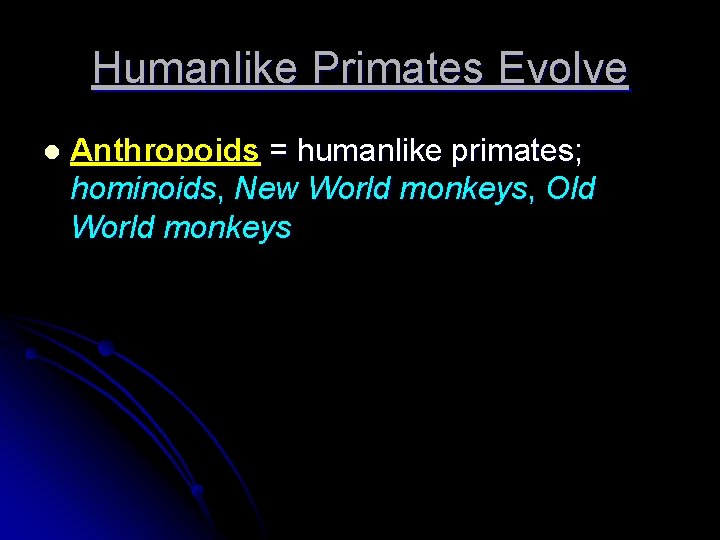 Humanlike Primates Evolve l Anthropoids = humanlike primates; hominoids, New World monkeys, Old World
