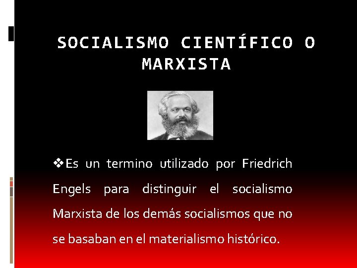 SOCIALISMO CIENTÍFICO O MARXISTA v. Es un termino utilizado por Friedrich Engels para distinguir
