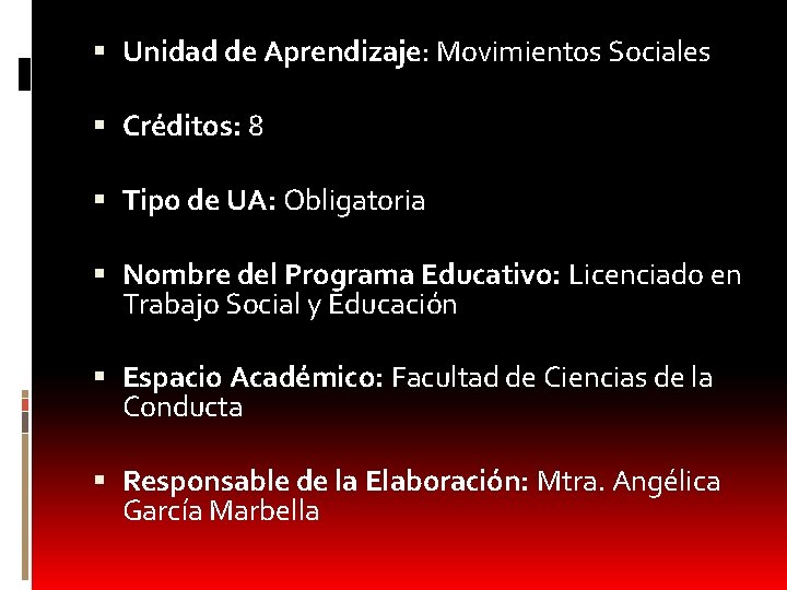  Unidad de Aprendizaje: Movimientos Sociales Créditos: 8 Tipo de UA: Obligatoria Nombre del