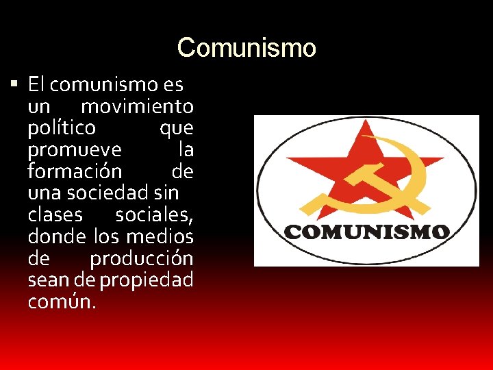 Comunismo El comunismo es un movimiento político que promueve la formación de una sociedad