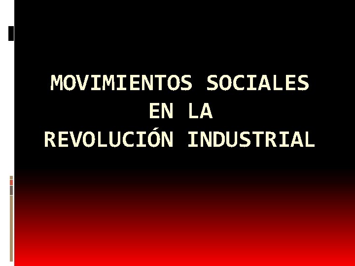 MOVIMIENTOS SOCIALES EN LA REVOLUCIÓN INDUSTRIAL 