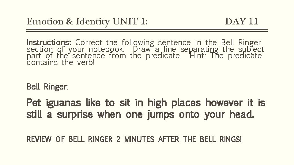 Emotion & Identity UNIT 1: DAY 11 Instructions: Correct the following sentence in the Emotion & Identity UNIT 1: DAY 11 Instructions: Correct the following sentence in the