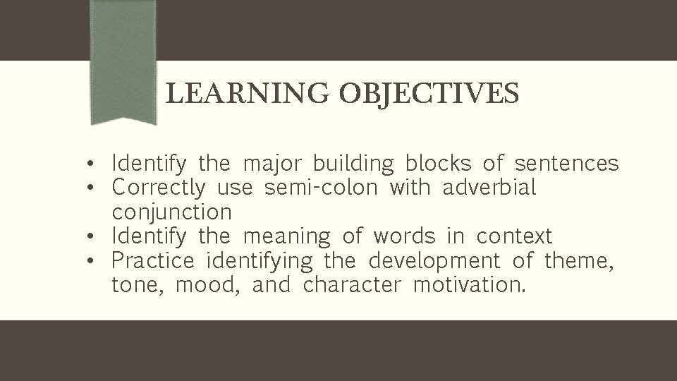LEARNING OBJECTIVES • Identify the major building blocks of sentences • Correctly use semi-colon LEARNING OBJECTIVES • Identify the major building blocks of sentences • Correctly use semi-colon