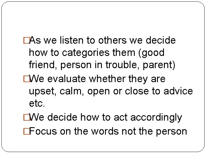 �As we listen to others we decide how to categories them (good friend, person