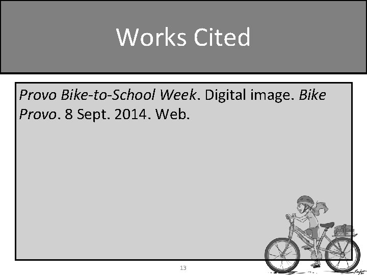 Works Cited Provo Bike-to-School Week. Digital image. Bike Provo. 8 Sept. 2014. Web. 13