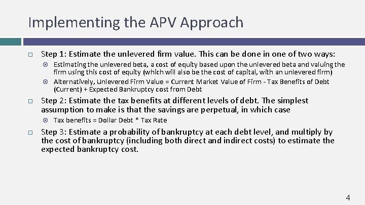 Implementing the APV Approach Step 1: Estimate the unlevered firm value. This can be