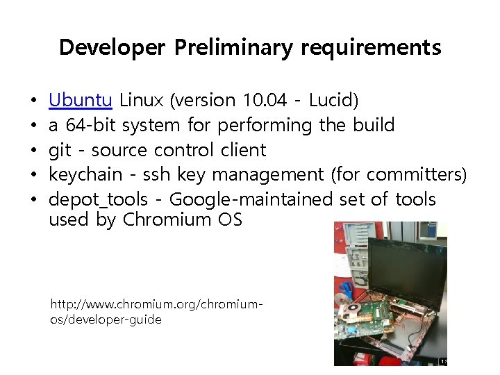 Developer Preliminary requirements • • • Ubuntu Linux (version 10. 04 - Lucid) a