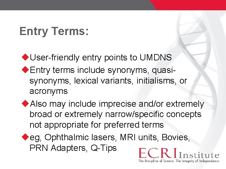 Entry Terms: User-friendly entry points to UMDNS Entry terms include synonyms, quasisynonyms, lexical variants,