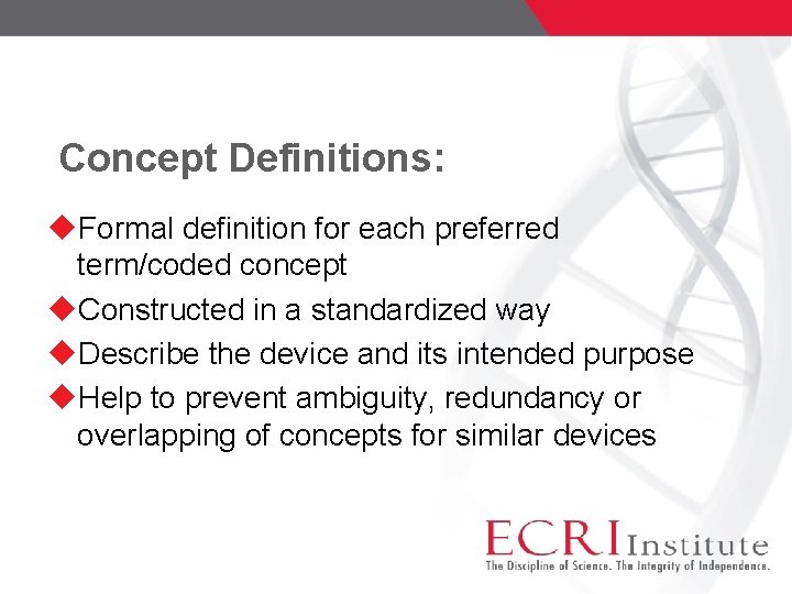 Concept Definitions: Formal definition for each preferred term/coded concept Constructed in a standardized way