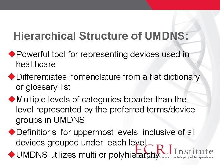 Hierarchical Structure of UMDNS: Powerful tool for representing devices used in healthcare Differentiates nomenclature