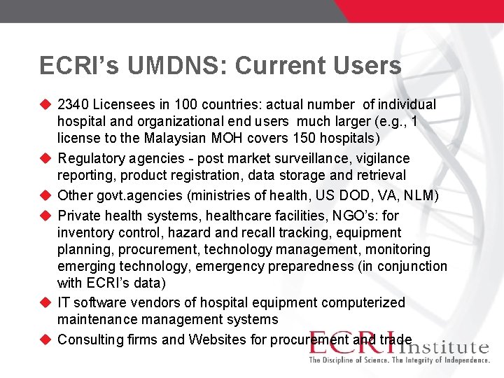 ECRI’s UMDNS: Current Users 2340 Licensees in 100 countries: actual number of individual hospital