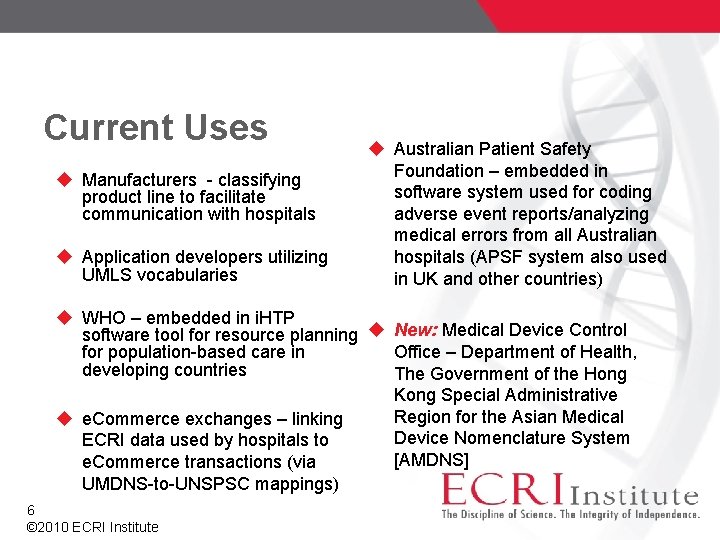 Current Uses Manufacturers - classifying product line to facilitate communication with hospitals Application developers