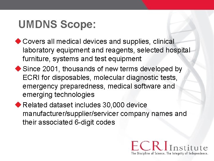 UMDNS Scope: Covers all medical devices and supplies, clinical laboratory equipment and reagents, selected