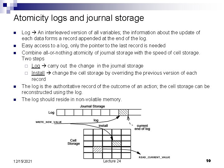 Atomicity logs and journal storage n n n Log An interleaved version of all