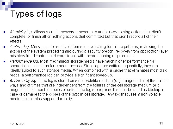 Types of logs n n Atomicity log. Allows a crash recovery procedure to undo