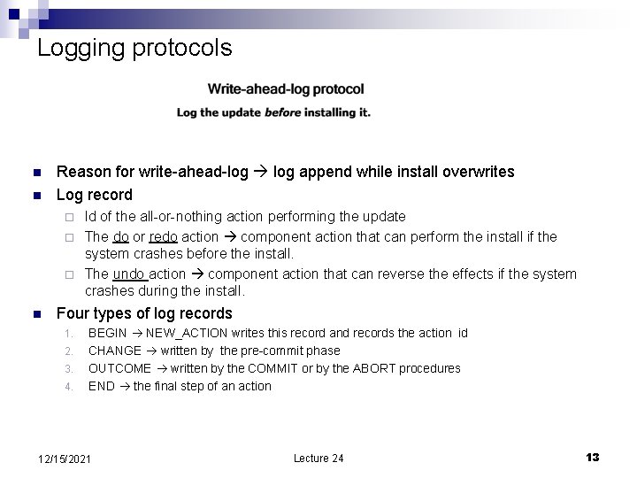 Logging protocols n n Reason for write-ahead-log append while install overwrites Log record Id
