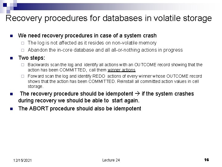 Recovery procedures for databases in volatile storage n We need recovery procedures in case