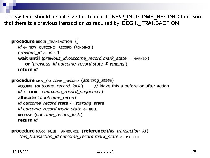 The system should be initialized with a call to NEW_OUTCOME_RECORD to ensure that there