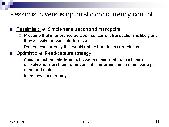 Pessimistic versus optimistic concurrency control n Pessimistic Simple serialization and mark point Presume that