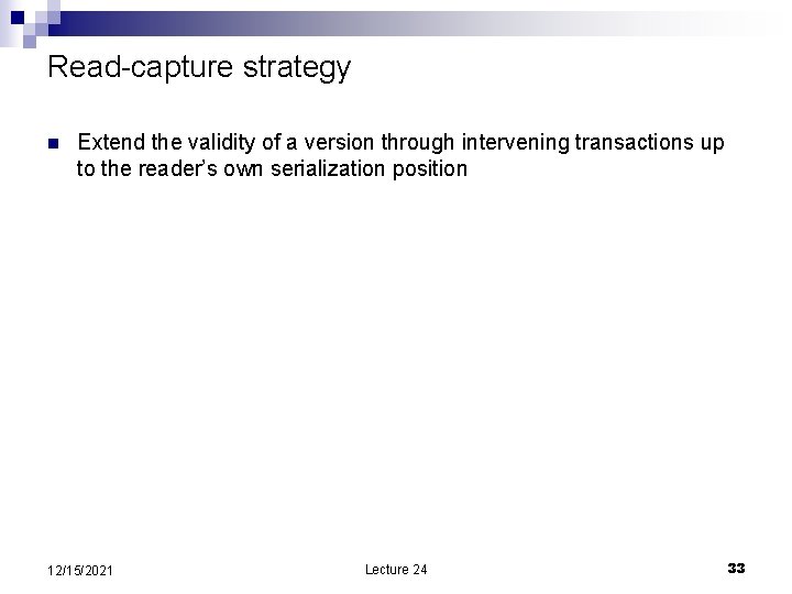 Read-capture strategy n Extend the validity of a version through intervening transactions up to