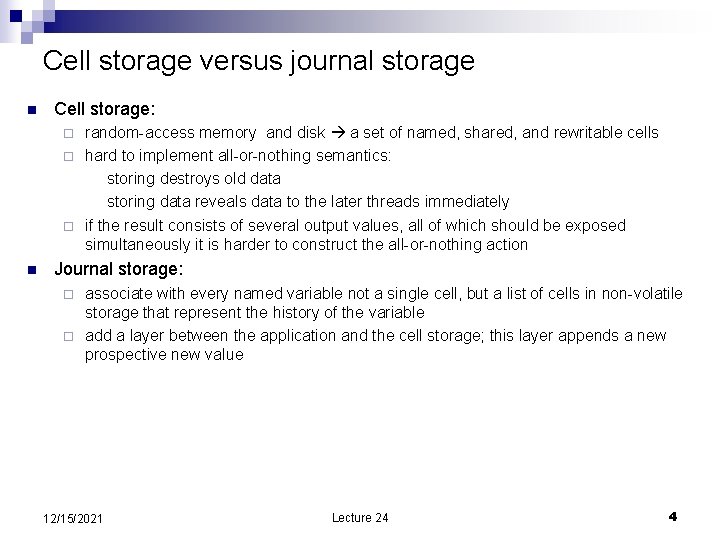 Cell storage versus journal storage n Cell storage: random-access memory and disk a set