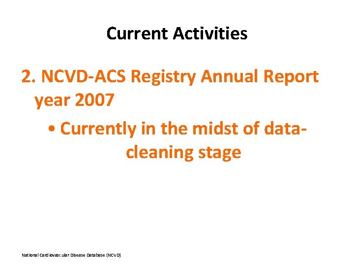 Current Activities 2. NCVD-ACS Registry Annual Report year 2007 • Currently in the midst
