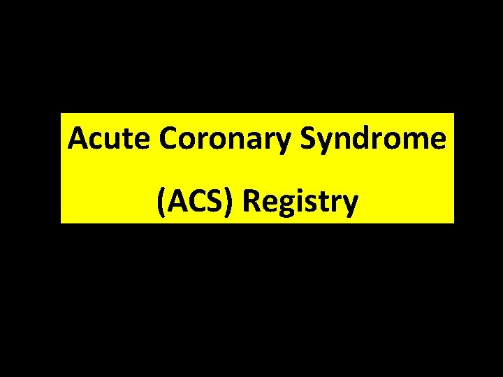 Acute Coronary Syndrome (ACS) Registry National Cardiovascular Disease Database (NCVD) 