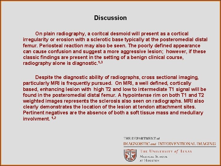 Discussion On plain radiography, a coritcal desmoid will present as a cortical irregularity or