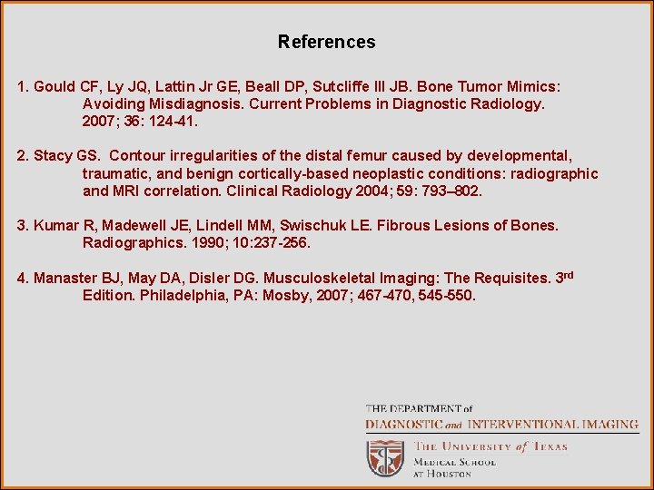 References 1. Gould CF, Ly JQ, Lattin Jr GE, Beall DP, Sutcliffe III JB.