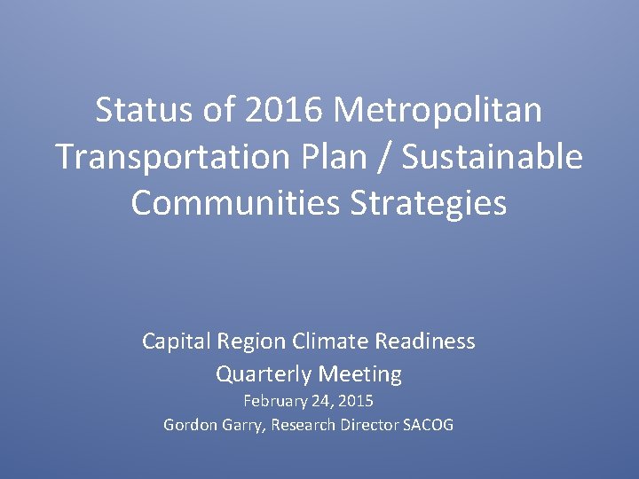 Status of 2016 Metropolitan Transportation Plan / Sustainable Communities Strategies Capital Region Climate Readiness