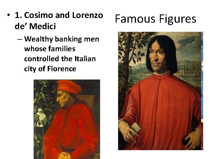  • 1. Cosimo and Lorenzo de’ Medici – Wealthy banking men whose families