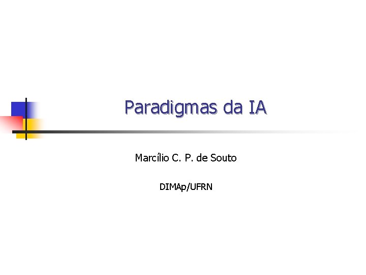 Paradigmas da IA Marcílio C. P. de Souto DIMAp/UFRN 
