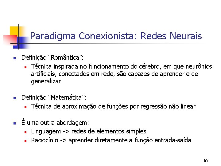 Paradigma Conexionista: Redes Neurais n n n Definição “Romântica”: n Técnica inspirada no funcionamento