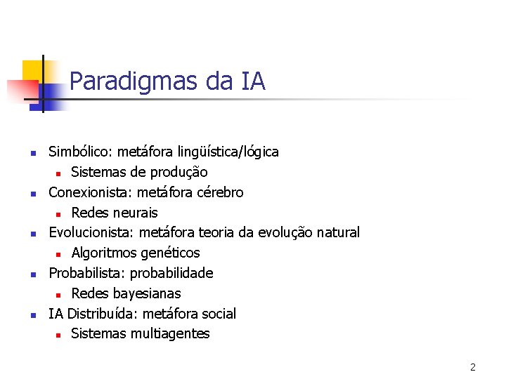 Paradigmas da IA n n n Simbólico: metáfora lingüística/lógica n Sistemas de produção Conexionista: