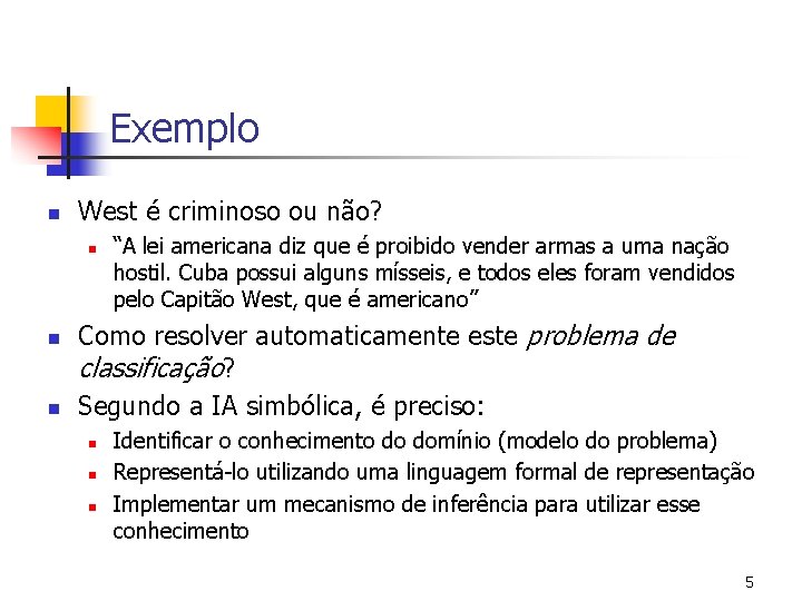 Exemplo n West é criminoso ou não? n n n “A lei americana diz