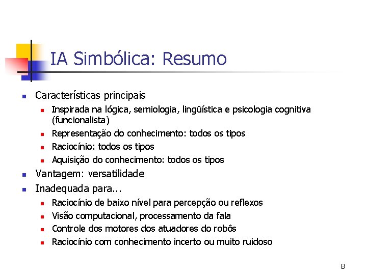 IA Simbólica: Resumo n Características principais n n n Inspirada na lógica, semiologia, lingüística