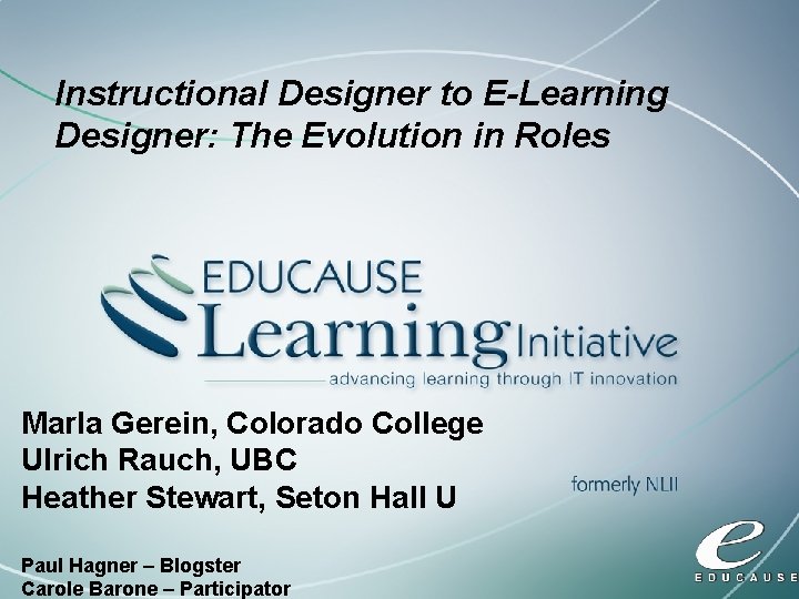 Instructional Designer to E-Learning Designer: The Evolution in Roles Marla Gerein, Colorado College Ulrich