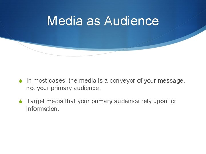 Media as Audience S In most cases, the media is a conveyor of your