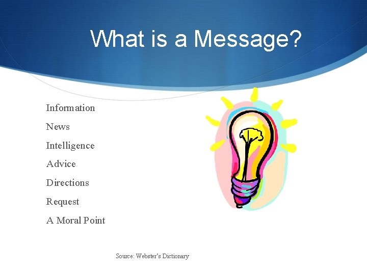 What is a Message? Information News Intelligence Advice Directions Request A Moral Point Source: