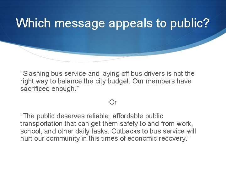 Which message appeals to public? “Slashing bus service and laying off bus drivers is