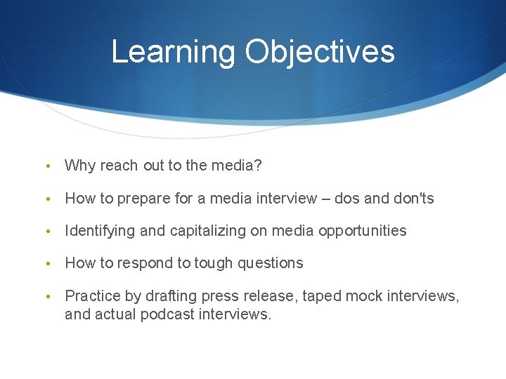 Learning Objectives • Why reach out to the media? • How to prepare for
