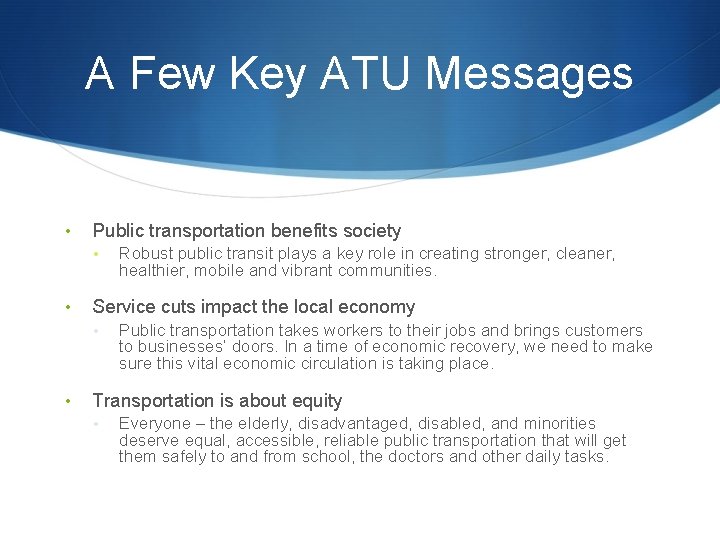 A Few Key ATU Messages • Public transportation benefits society • • Service cuts