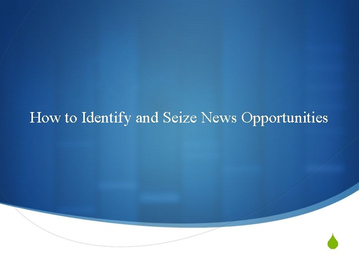 How to Identify and Seize News Opportunities S 